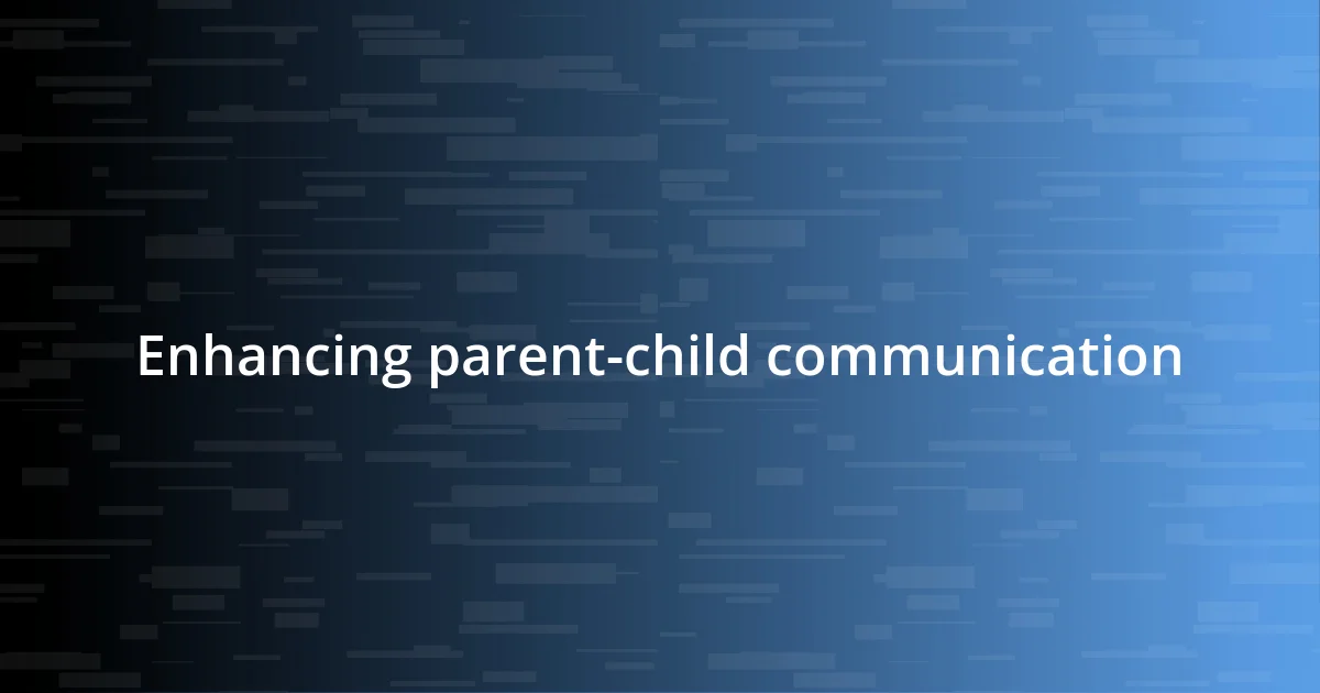 Enhancing parent-child communication