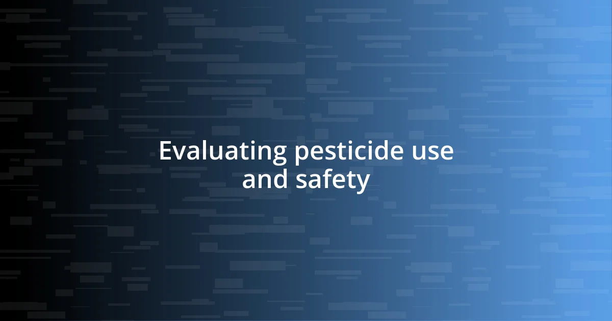 Evaluating pesticide use and safety