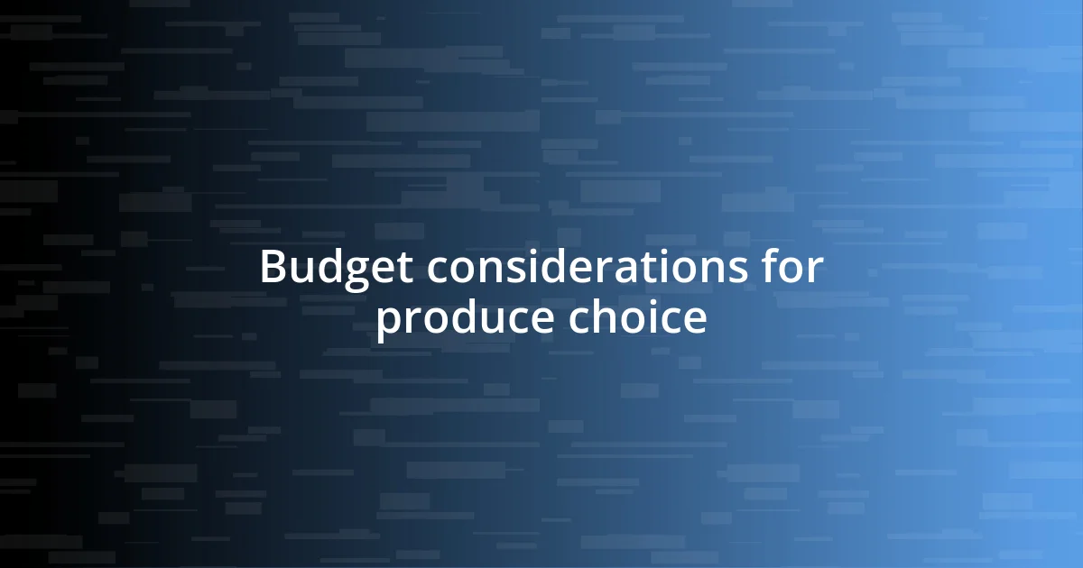 Budget considerations for produce choice