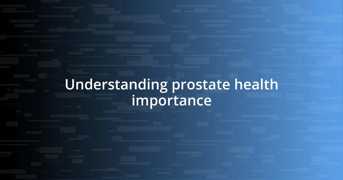 Understanding prostate health importance