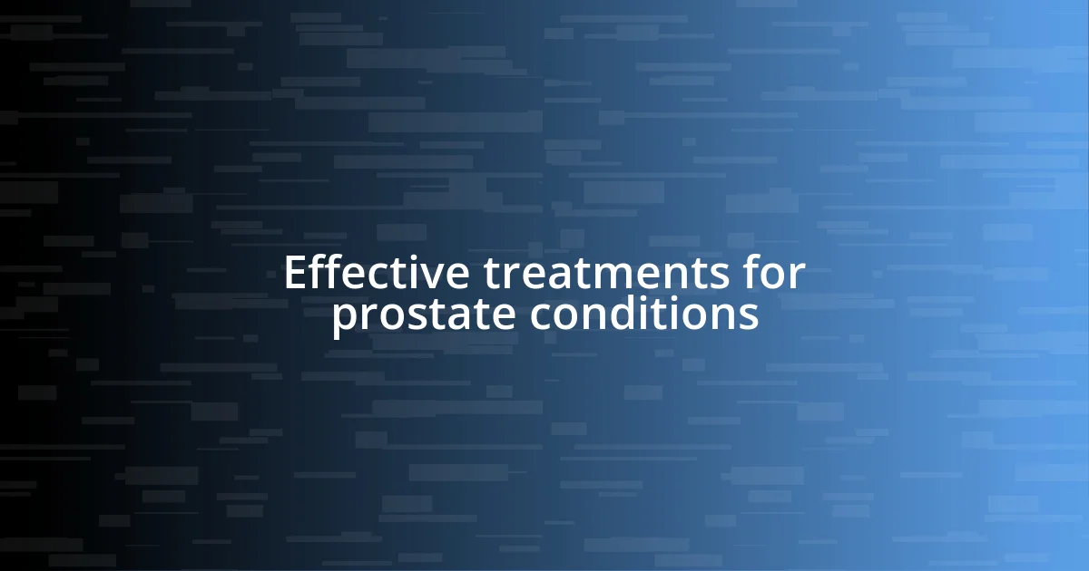 Effective treatments for prostate conditions