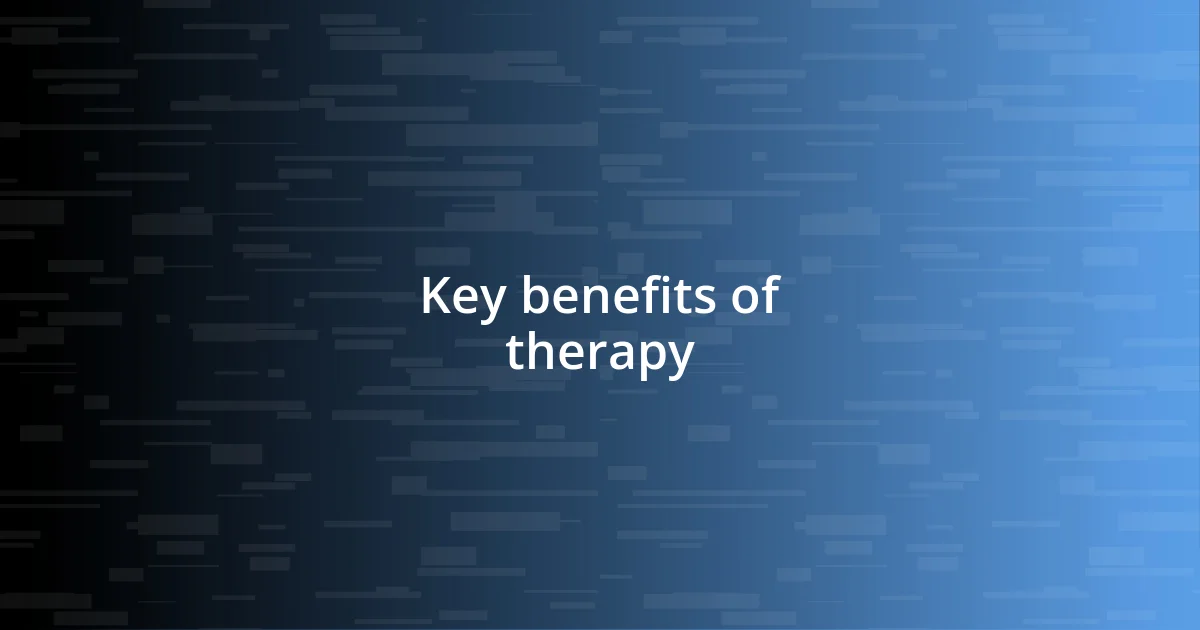 Key benefits of therapy