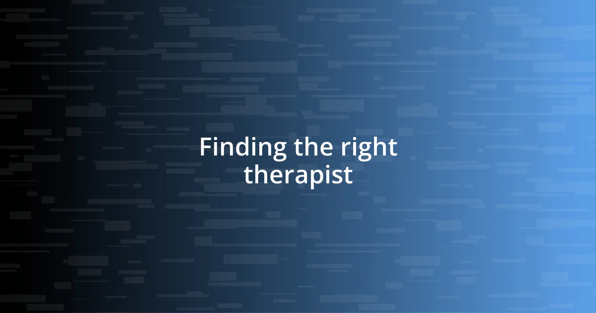 Finding the right therapist