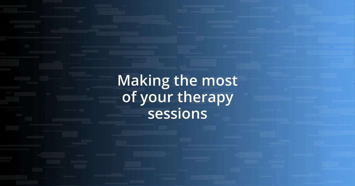 Making the most of your therapy sessions