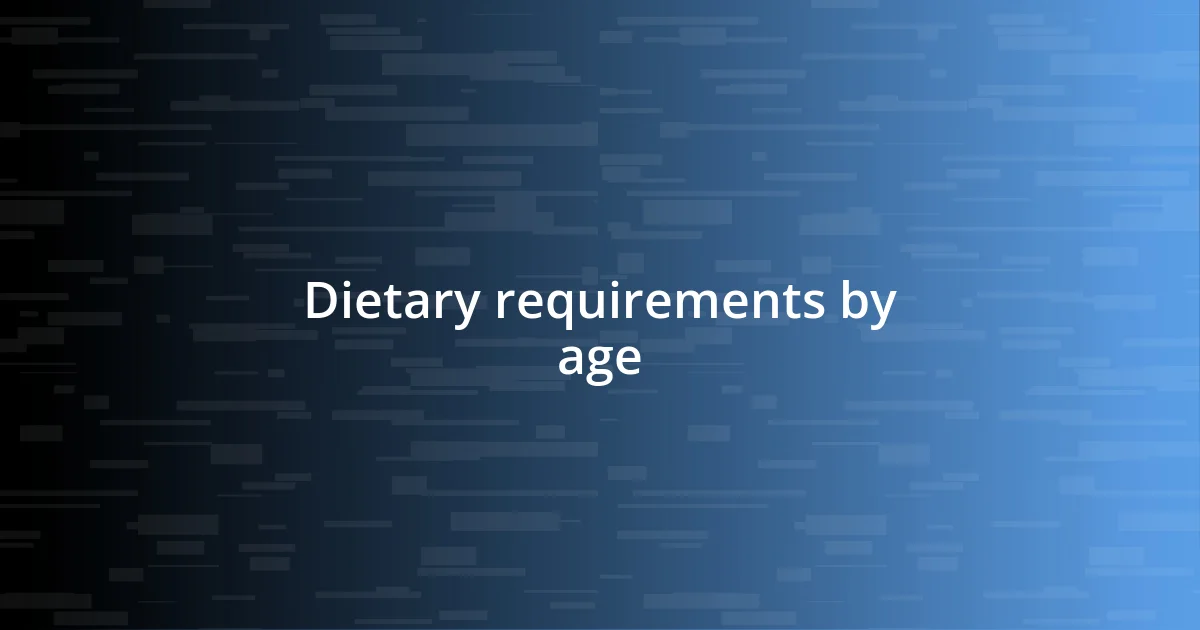 Dietary requirements by age