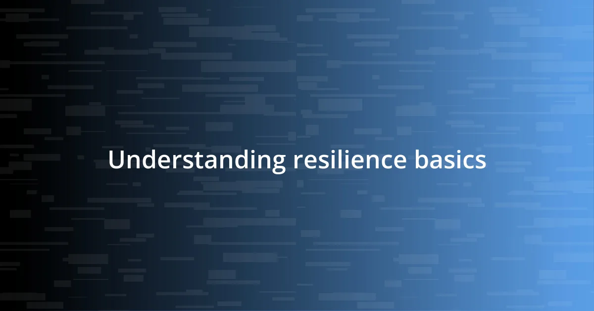 Understanding resilience basics