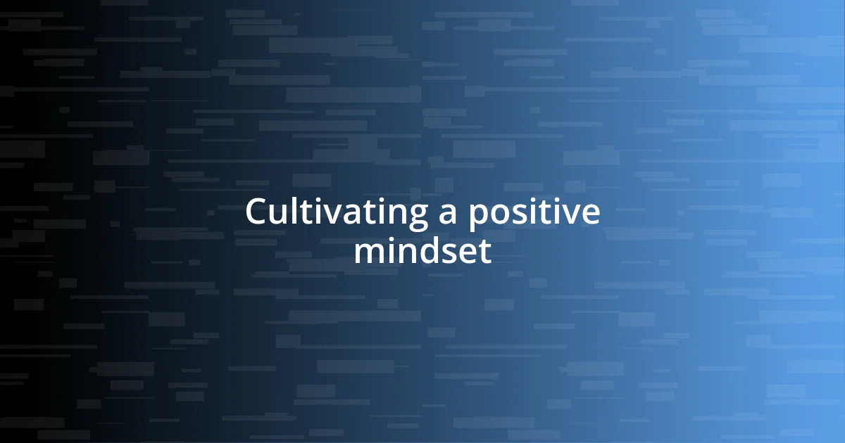 Cultivating a positive mindset