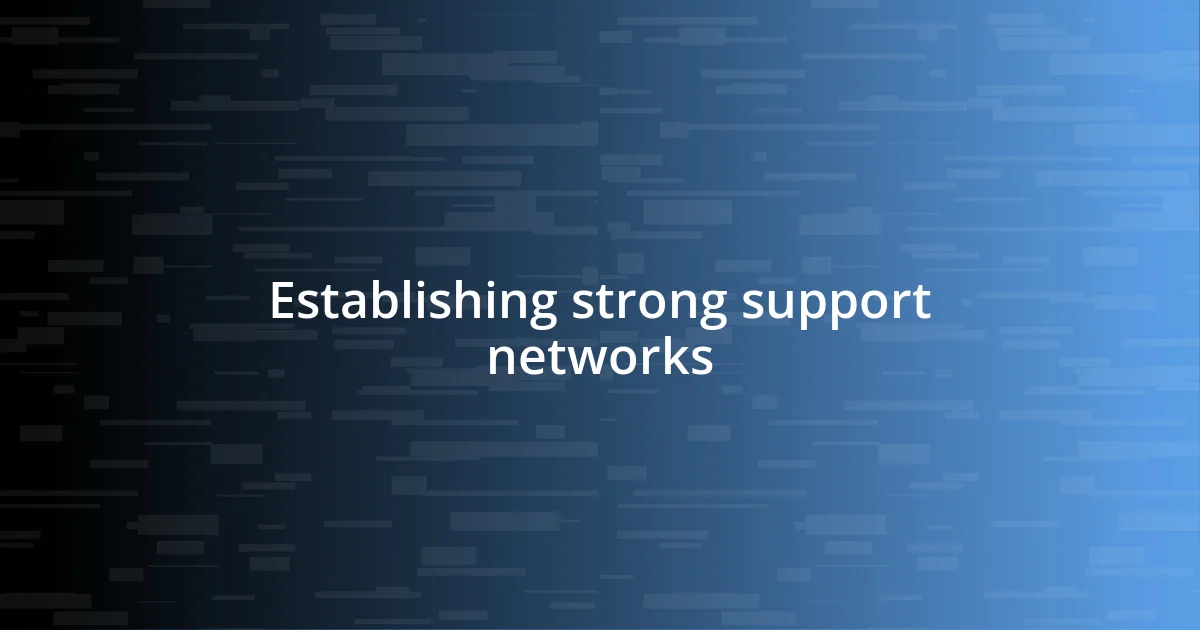 Establishing strong support networks