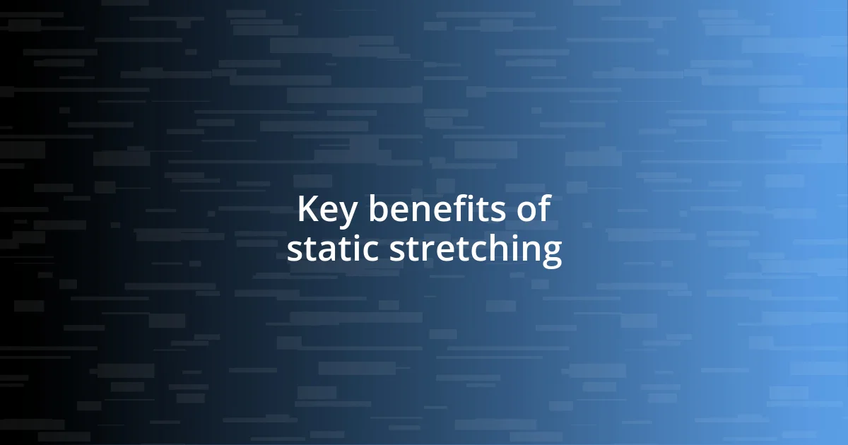 Key benefits of static stretching