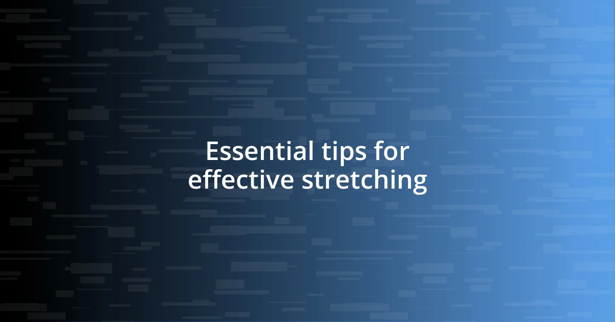 Essential tips for effective stretching