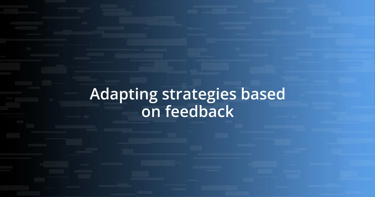 Adapting strategies based on feedback