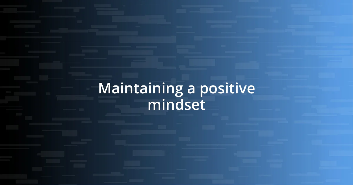 Maintaining a positive mindset