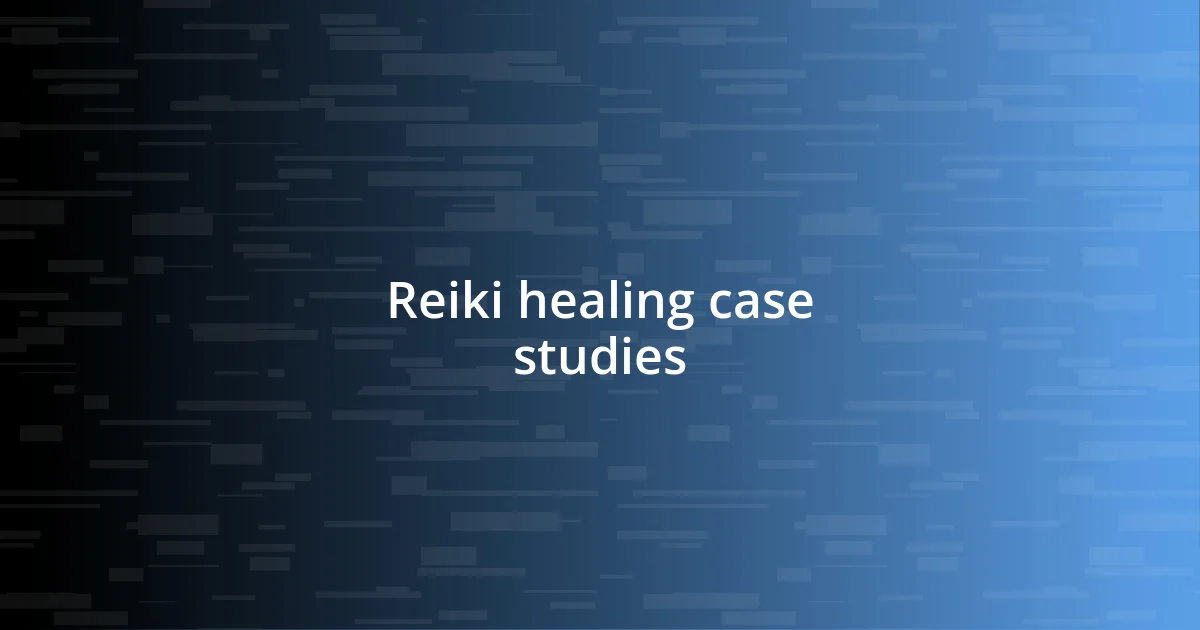 Reiki healing case studies