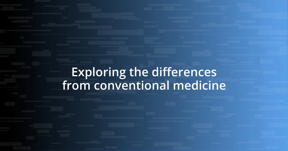 Exploring the differences from conventional medicine