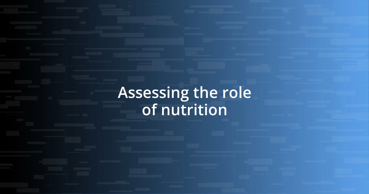 Assessing the role of nutrition