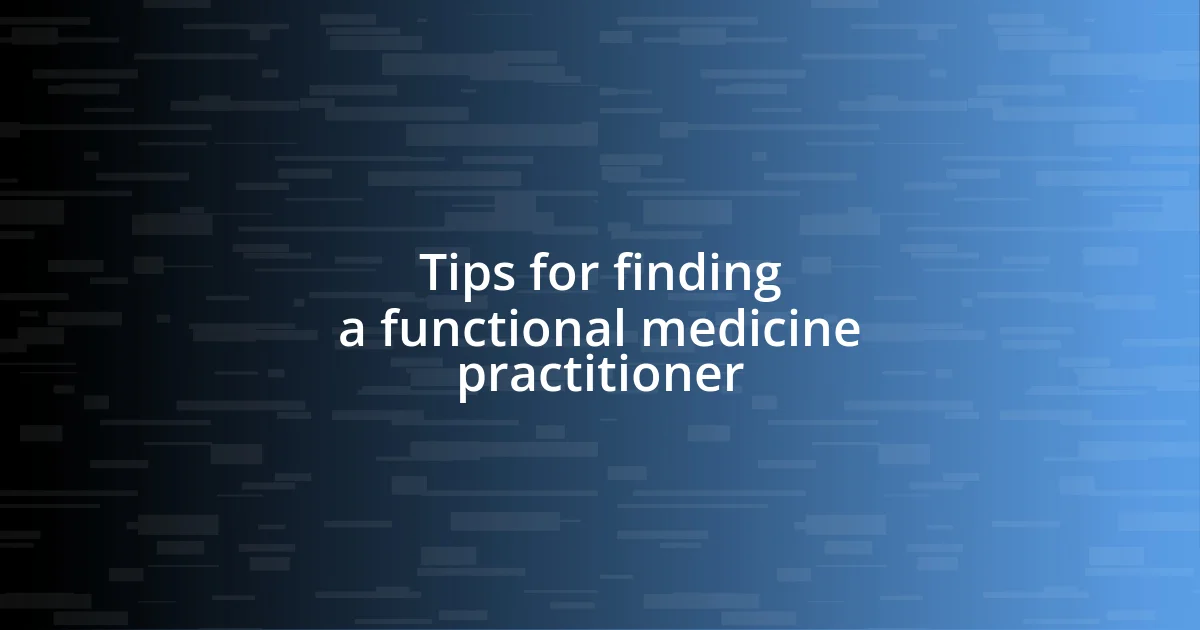 Tips for finding a functional medicine practitioner