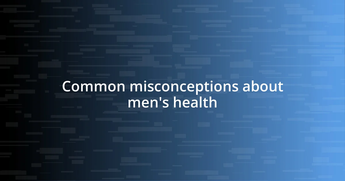 Common misconceptions about men