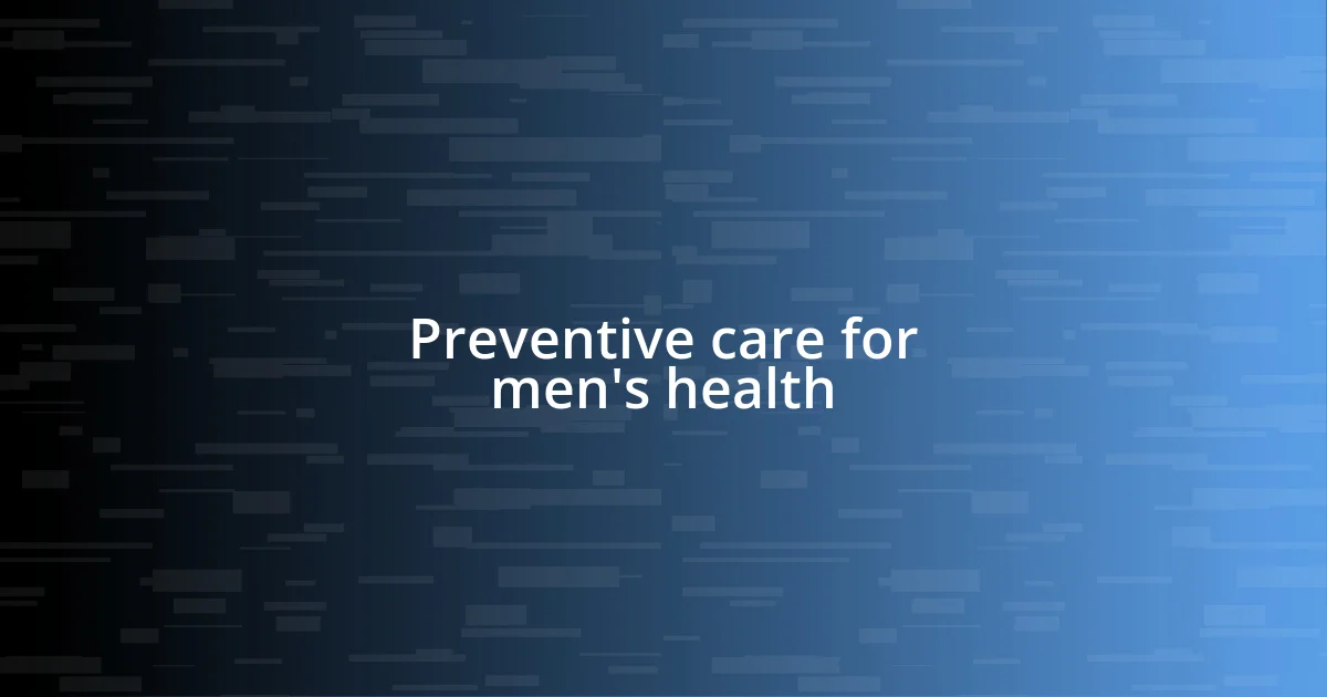 Preventive care for men