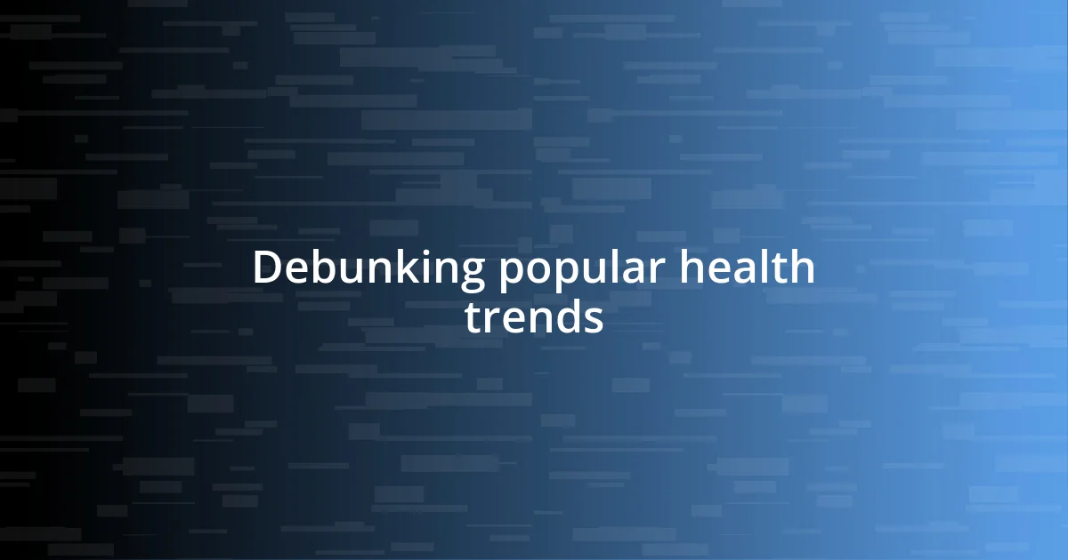 Debunking popular health trends