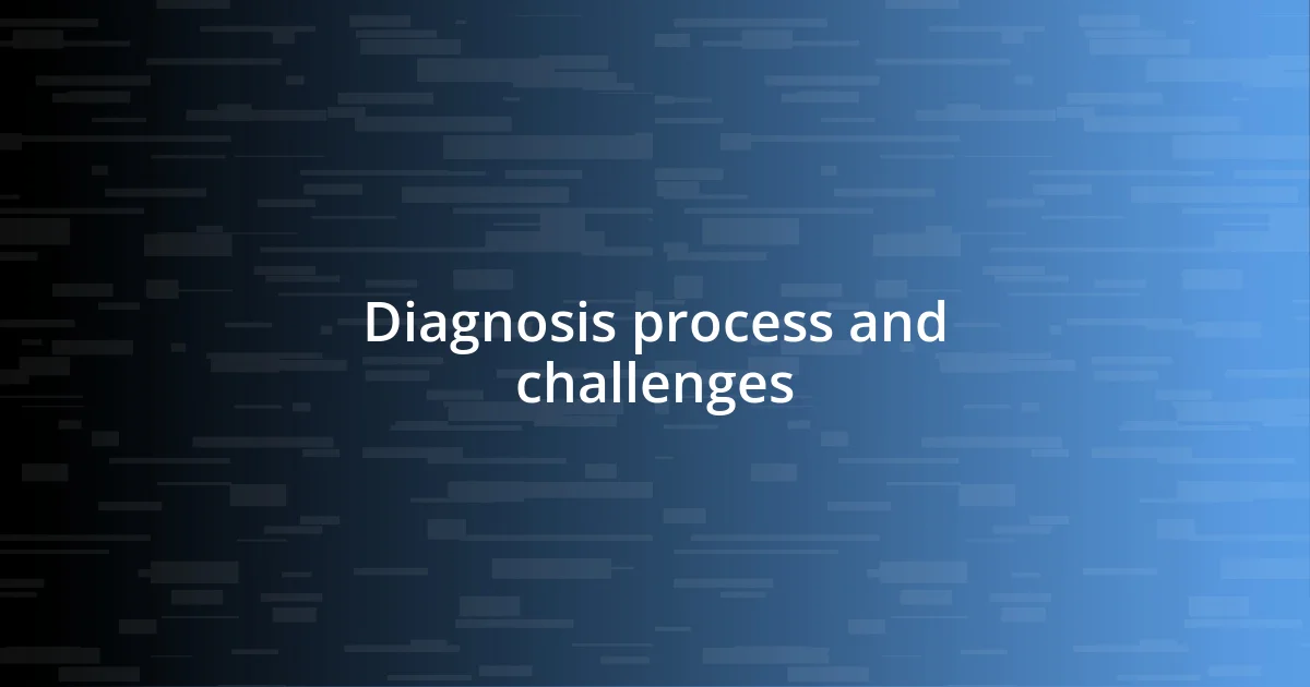 Diagnosis process and challenges