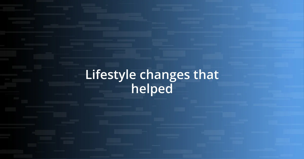 Lifestyle changes that helped