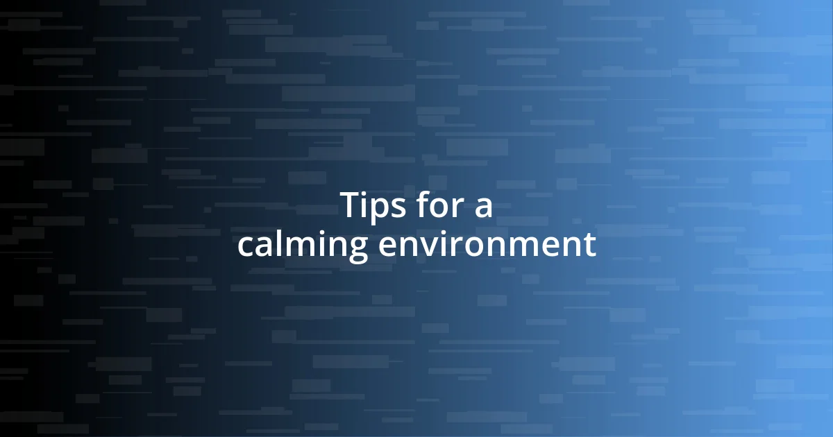 Tips for a calming environment