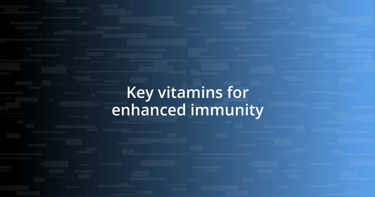 Key vitamins for enhanced immunity