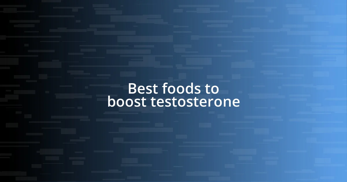 Best foods to boost testosterone