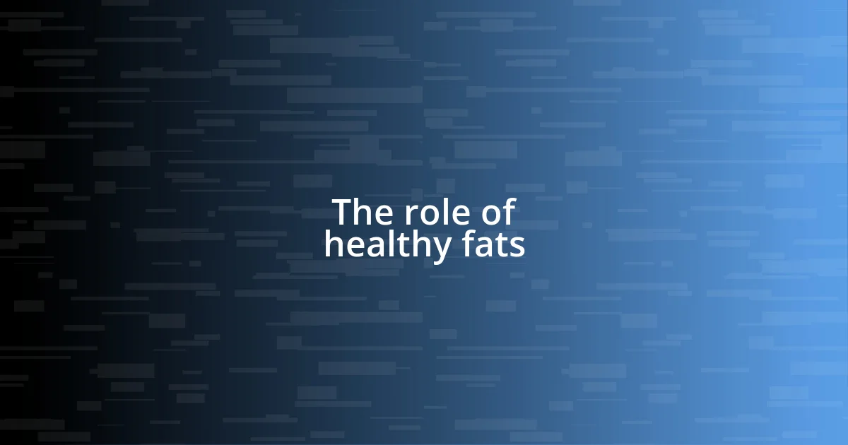 The role of healthy fats