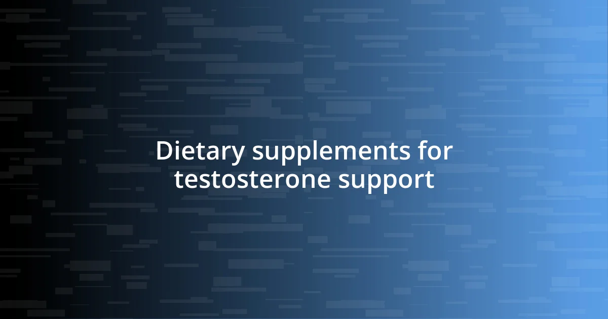 Dietary supplements for testosterone support