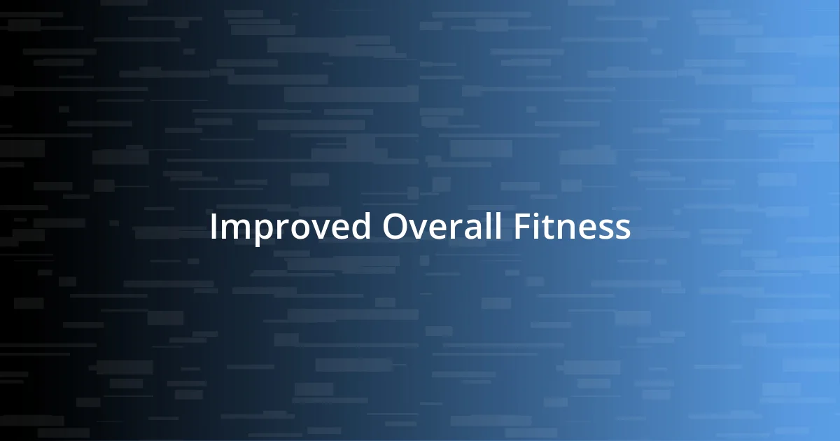 Improved Overall Fitness