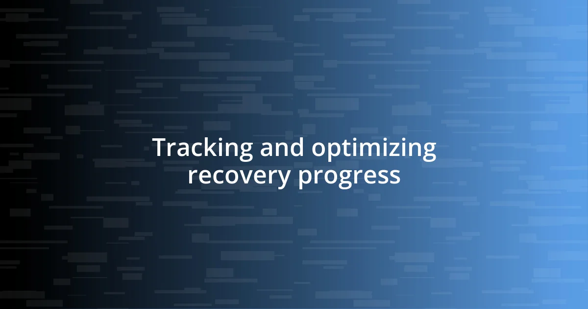 Tracking and optimizing recovery progress