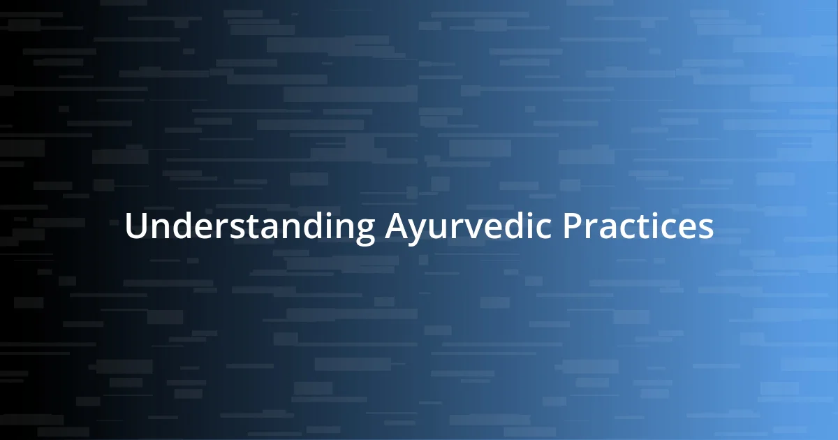 Understanding Ayurvedic Practices