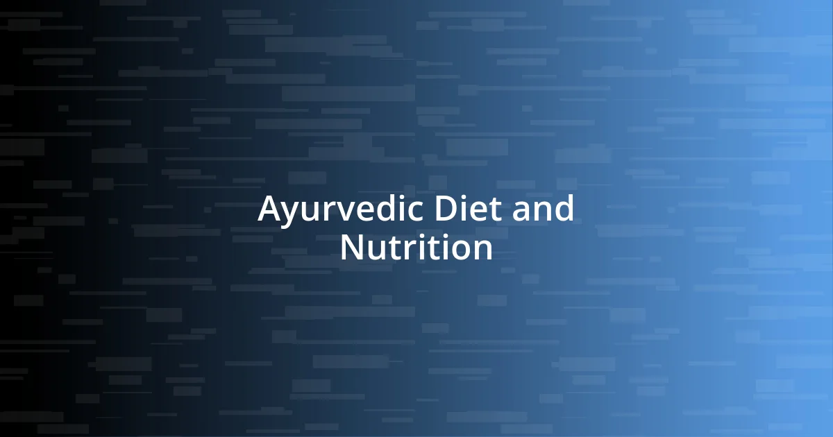 Ayurvedic Diet and Nutrition