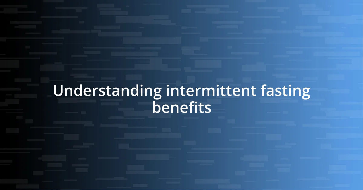 Understanding intermittent fasting benefits