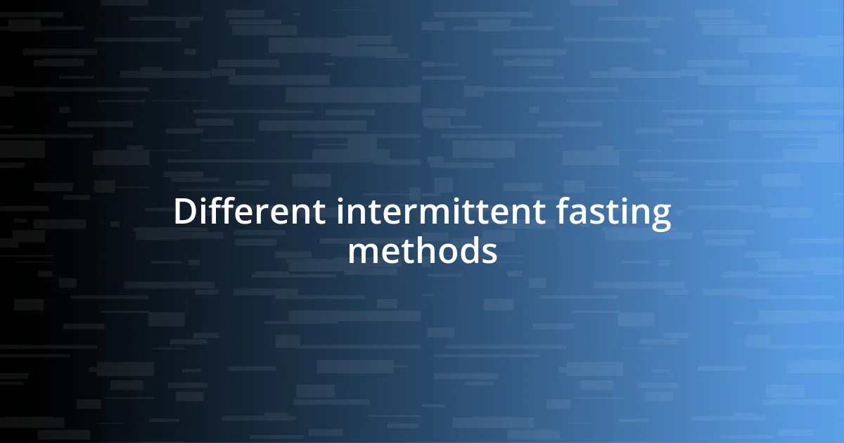 Different intermittent fasting methods