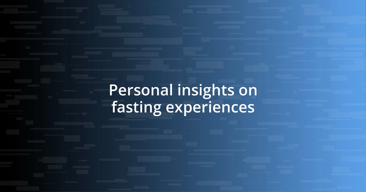 Personal insights on fasting experiences