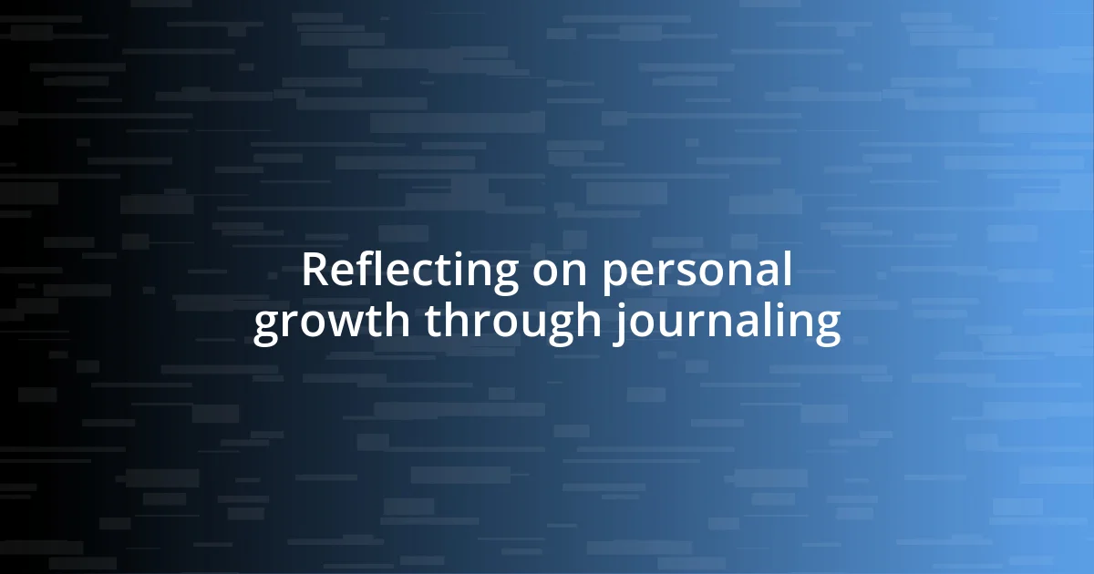 Reflecting on personal growth through journaling