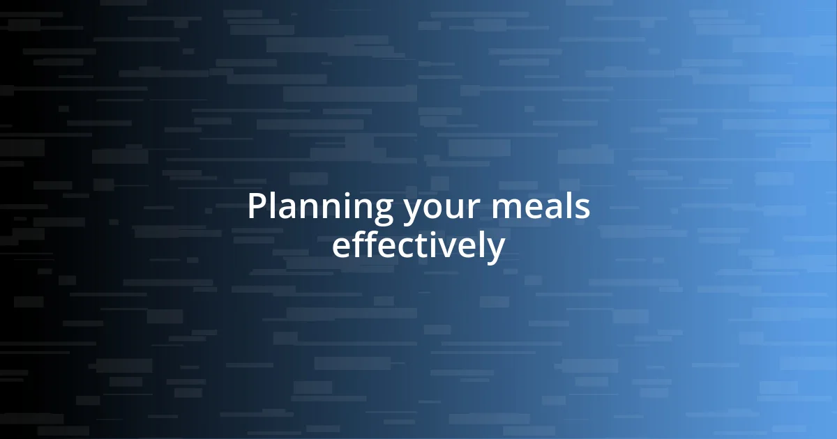 Planning your meals effectively