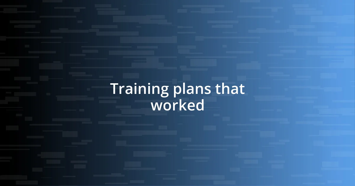 Training plans that worked