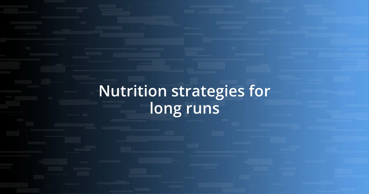 Nutrition strategies for long runs