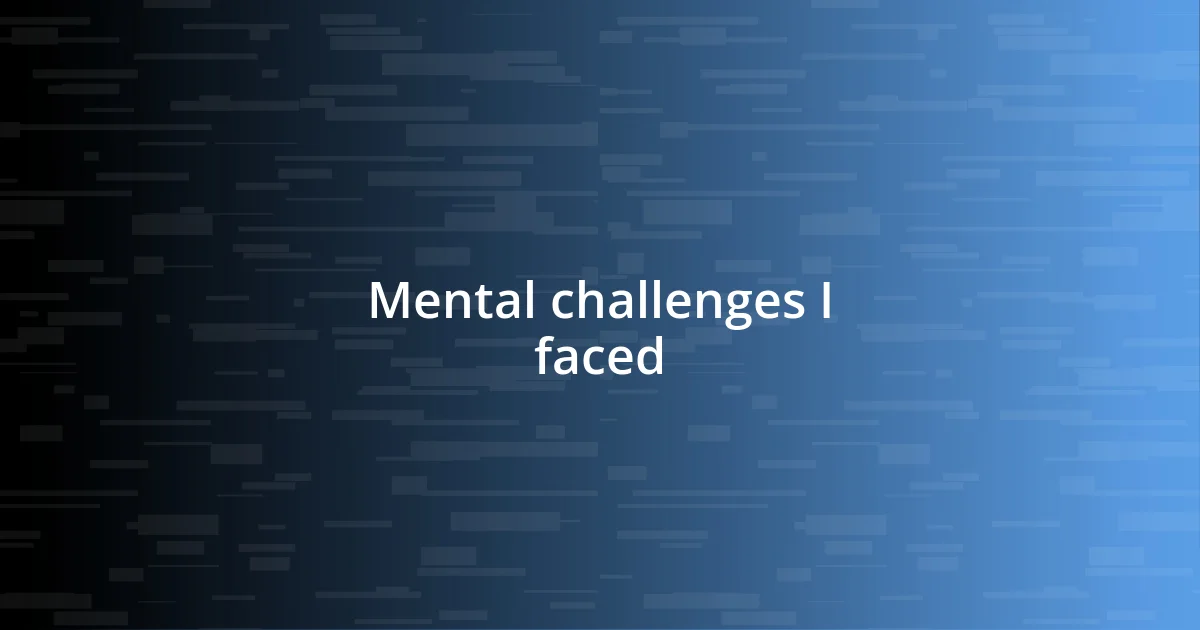 Mental challenges I faced