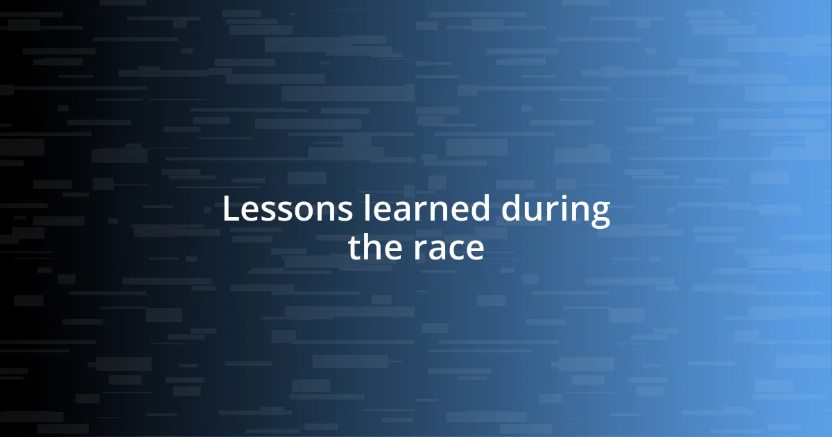 Lessons learned during the race