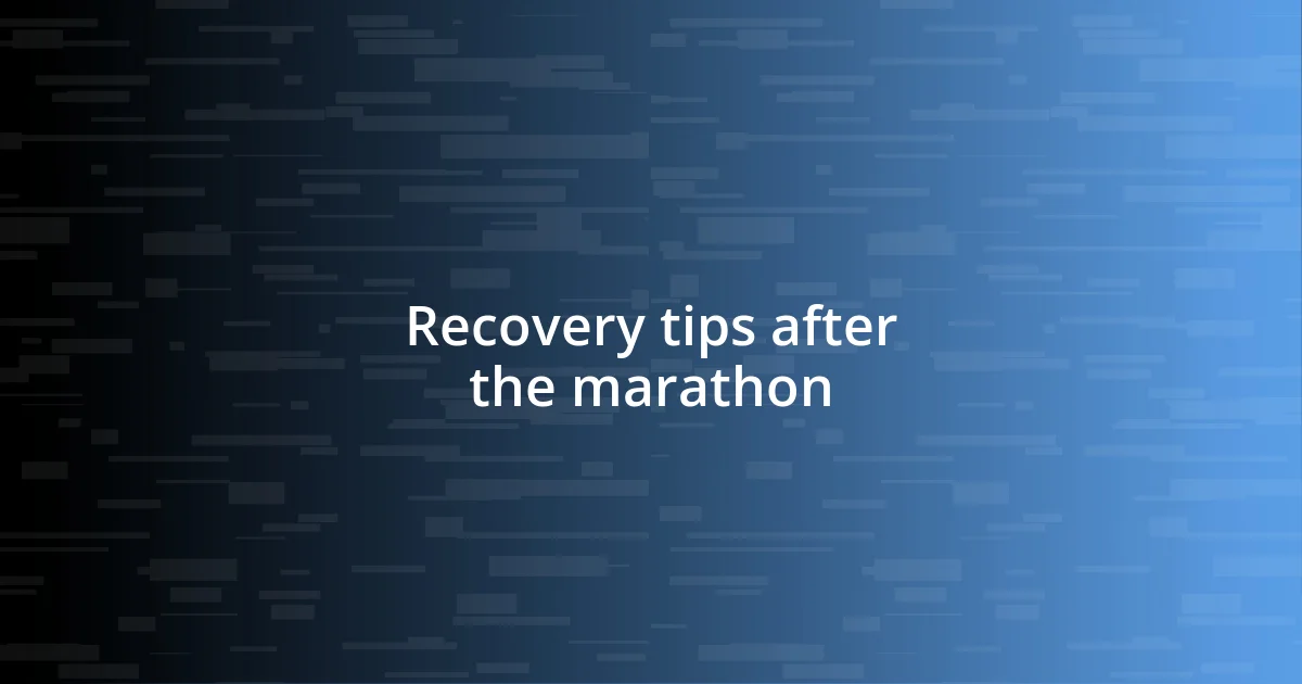 Recovery tips after the marathon