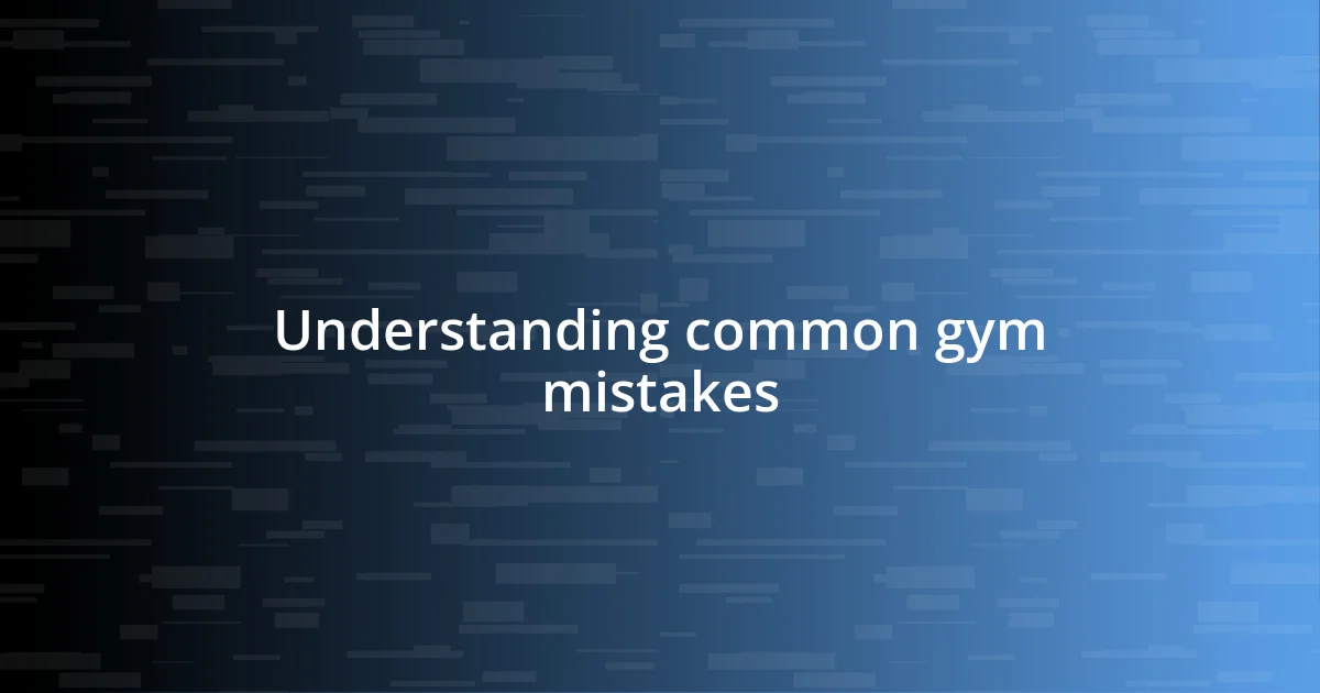 Understanding common gym mistakes