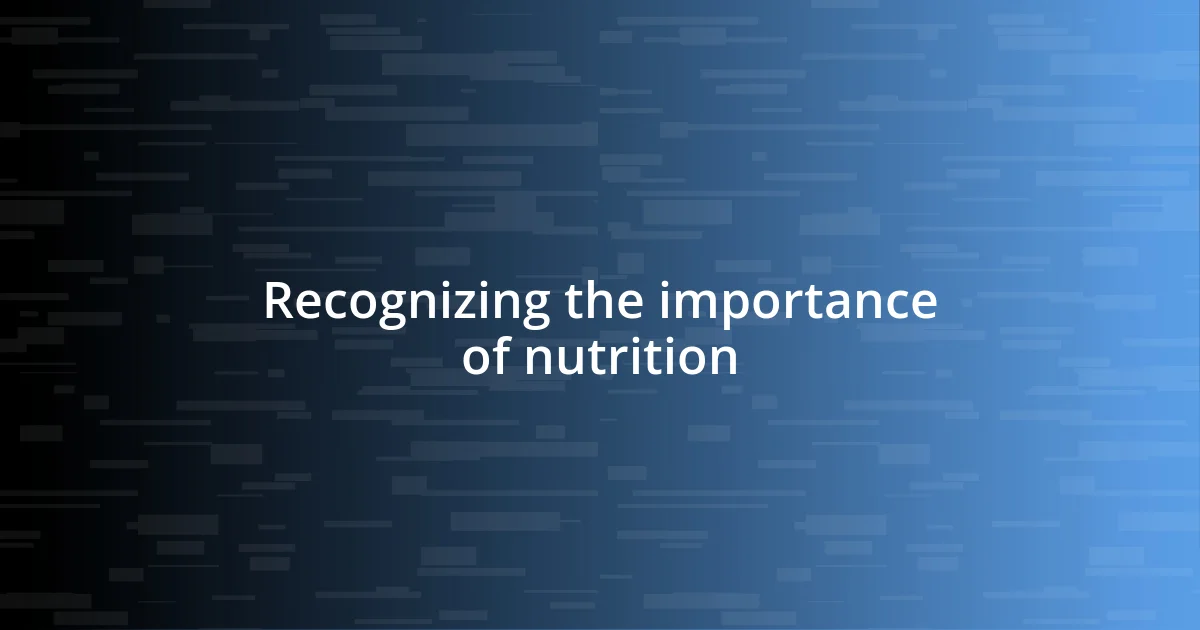 Recognizing the importance of nutrition