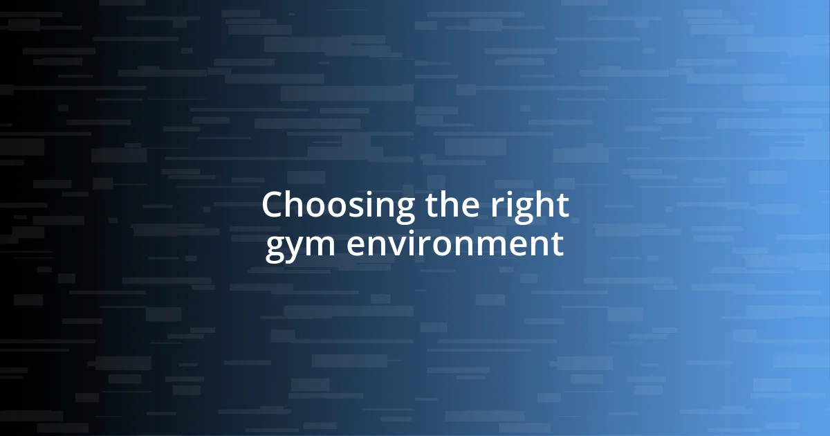 Choosing the right gym environment