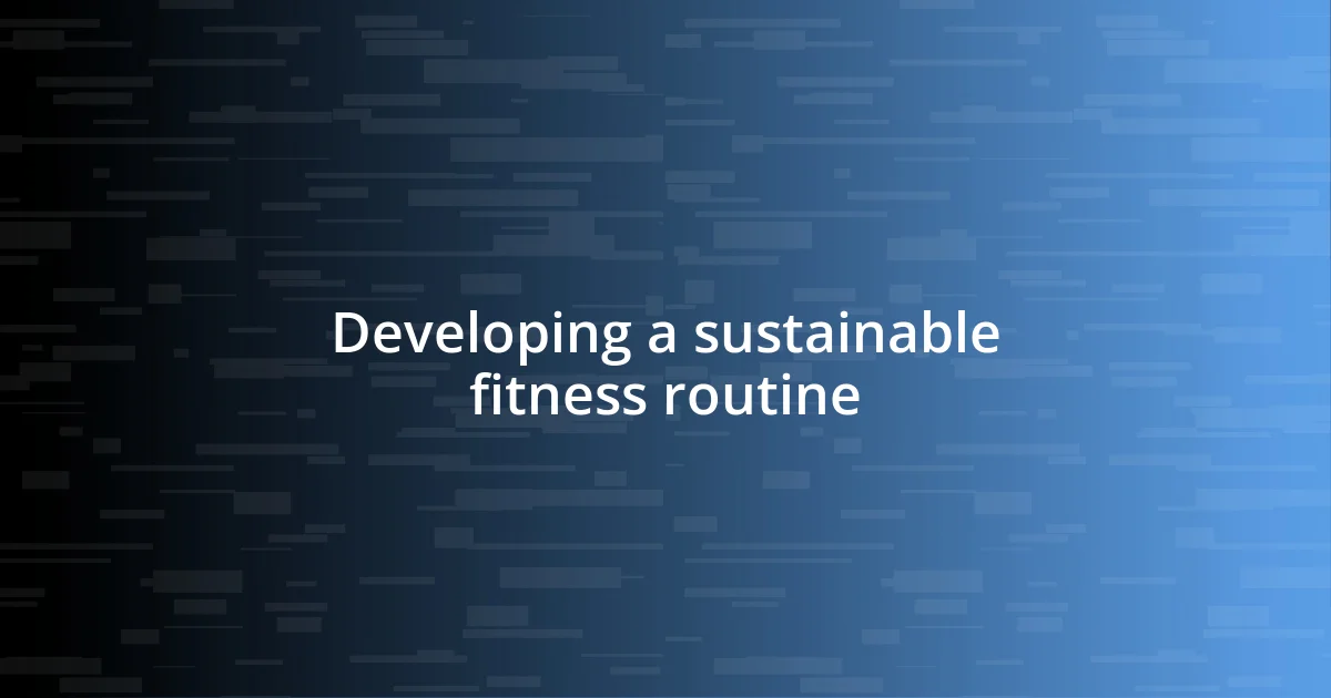 Developing a sustainable fitness routine