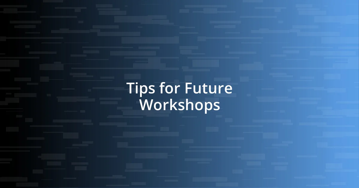 Tips for Future Workshops