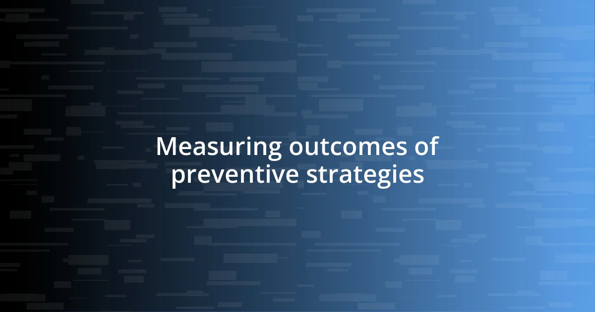 Measuring outcomes of preventive strategies